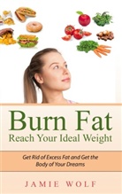 Jamie Wolf - Burn Fat - Reach Your Ideal Weight