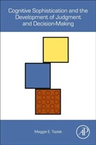 Maggie E. Toplak, Maggie E. (Associate Professor Toplak, Toplak Maggie E. - Cognitive Sophistication and the Development of Judgment and Decision-Making