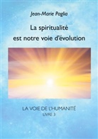 Jean-Marie Paglia - La spiritualité est notre voie d'évolution
