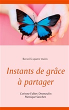 Corinne Falbet-Desmoulin, Monique Sanchez - Instants de grâce à partager
