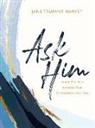 Jane Trufant Harvey, Matthew Kelly - Ask Him: Simple Words to Jumpstart Your Conversation with God