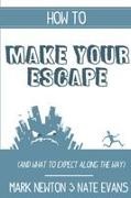 Nate Evans, Mark Newton - How to make your escape (and what to expect along the way)