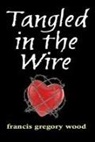 Francis Gregory Wood - Tangled in the Wire