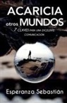 Esperanza Sebastián - Acaricia Otros Mundos: 7 Claves para una excelente comunicación