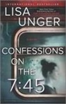 Lisa Unger - Confessions on the 7:45: A Novel