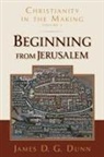 James D G Dunn, James D G (University of Durham) Dunn, James D. G. Dunn - Beginning from Jerusalem