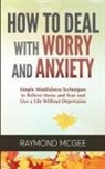 Raymond McGee - How to Deal With Worry and Anxiety