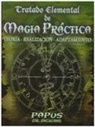 Papus - Tratado Elemental de Magia Practica: Teoria-Realizacion-Adaptamiento
