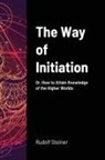Rudolf Steiner - The Way of Initiation