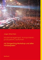 Jürgen Alfred Klein - Musikmanagement: komponieren, produzieren, aufführen
