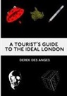 Derek Des Anges - A Tourist's Guide To The Ideal London