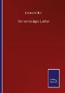 Johann Möller - Der verteidigte Luther