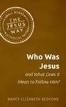 Nancy Elizabeth Bedford, Nancy Elizabeth Bedford - Who Was Jesus and What Does It Mean to Follow Him?