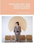 Michael Bryant, Marlee S. B. Kaylor - I Came Unto Him Real Stories from Real Latter-Day Saints