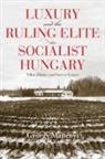 Gyoergy Majtenyi, Gyorgy Majtenyi, György Majtényi - Luxury and the Ruling Elite in Socialist Hungary