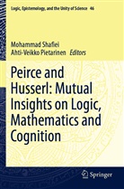 Pietarinen, Pietarinen, Ahti-Veikko Pietarinen, Mohamma Shafiei, Mohammad Shafiei - Peirce and Husserl: Mutual Insights on Logic, Mathematics and Cognition