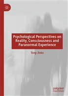 Tony Jinks - Psychological Perspectives on Reality, Consciousness and Paranormal Experience