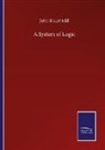John Stuart Mill - A System of Logic