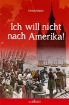 Ulrich Maier - Ich will nicht nach Amerika