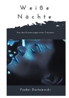 Fjodor Dostojewski, Fjodor M. Dostojewskij - Weiße Nächte