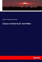 Philip H. Wicksteed, Karl Witte - Essays on Dante by Dr. Karl Witte