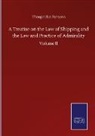 Theophilus Parsons - A Treatise on the Law of Shipping and the Law and Practice of Admirality