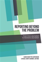 Nicole Smith Dahmen, Carolyn Kitch, Carolyn Kitch et al, Kare McIntyre Hopkinson, Karen McIntyre Hopkinson, Radhika Parameswaran... - Reporting Beyond the Problem