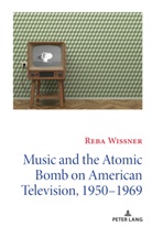 Reba Wissner - Music and the Atomic Bomb on American Television, 1950-1969
