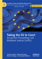 Christia Adam, Christian Adam, Michael D. Bauer, Michael W Bauer, Michael W. Bauer, Miriam Hartlapp... - Taking the EU to Court