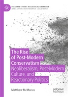 Matthew McManus - The Rise of Post-Modern Conservatism