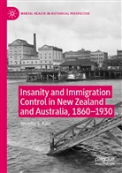 Jennifer S Kain, Jennifer S. Kain - Insanity and Immigration Control in New Zealand and Australia, 1860-1930