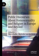 Mariecke van den Berg, Marc Derks, Marco Derks, Van Den Berg, Van den Berg, Mariecke van den Berg - Public Discourses About Homosexuality and Religion in Europe and Beyond