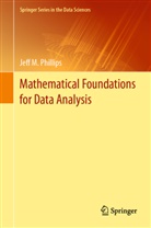 Jeff M. Philips, Phillips, Jeff Phillips, Jeff M Phillips, Jeff M. Phillips - Mathematical Foundations for Data Analysis