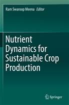 Ram Swaroop Meena, Ra Swaroop Meena, Ram Swaroop Meena - Nutrient Dynamics for Sustainable Crop Production