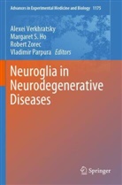 Margaret S. Ho, Vladimir Parpura, Margare S Ho, Margaret S Ho, Alexei Verkhratsky, Robert Zorec... - Neuroglia in Neurodegenerative Diseases