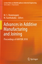 Kanthababu, Kanthababu, M. Kanthababu, S Shunmugam, M S Shunmugam, M. S. Shunmugam - Advances in Additive Manufacturing and Joining