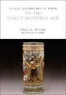 Bert De Munck, Thomas Max Safley, Bert De Munck, Thomas Max Safley - A Cultural History of Work in the Early Modern Age