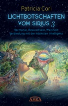 Patricia Cori - Lichtbotschaften vomm Sirius Band 3: Harmonie, Bewusstsein, Weisheit - Verbindung mit der höchsten Intelligenz. Bd.3