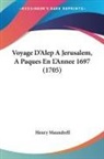 Henry Maundrell - Voyage D'Alep A Jerusalem, A Paques En L'Annee 1697 (1705)