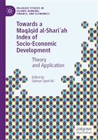 Salman Syed Ali, Salma Syed Ali, Salman Syed Ali - Towards a Maqasid al-Shariah Index of Socio-Economic Development