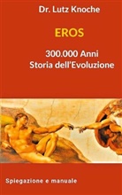 Lutz Knoche - EROS 300.000 Anni Storia dell Evoluzione