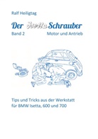 Ralf Heiligtag - Der Isettaschrauber, Band 2: Motor und Antrieb