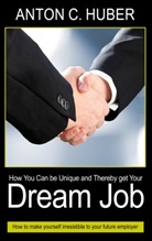 Anton C. Huber - How You Can be Unique and Thereby get Your Dream Job