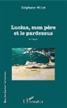 Stéphane Millet - Lucius, mon père et le pardessus