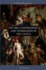 St. Robert Bellarmine - On the Canonization and Veneration of the Saints