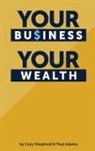 Paul Adams, Cory Shepherd - Your Business Your Wealth