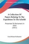 Great Britain Parliament - A Collection Of Papers Relating To The Expedition To The Scheldt