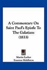 Martin Luther - A Commentary On Saint Paul's Epistle To The Galatians (1833)