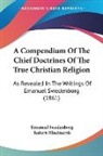 Emanuel Swedenborg, Robert Hindmarsh - A Compendium Of The Chief Doctrines Of The True Christian Religion
