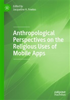 Jacqueline H. Fewkes, Jacquelin H Fewkes, Jacqueline H Fewkes - Anthropological Perspectives on the Religious Uses of Mobile Apps